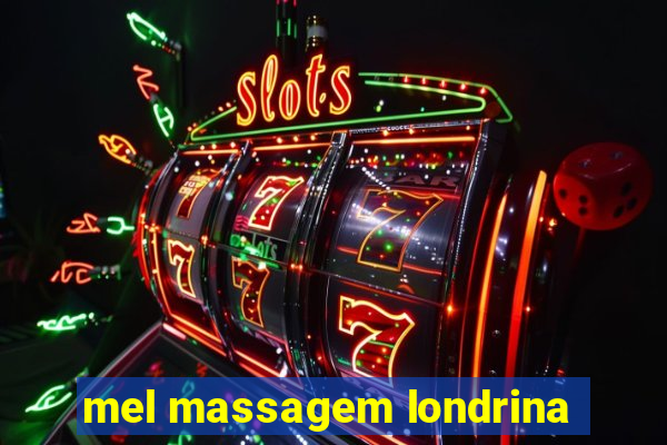 mel massagem londrina