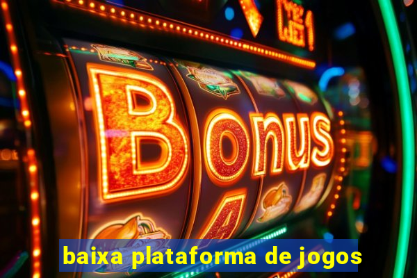 baixa plataforma de jogos