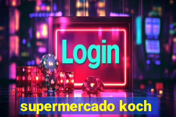 supermercado koch