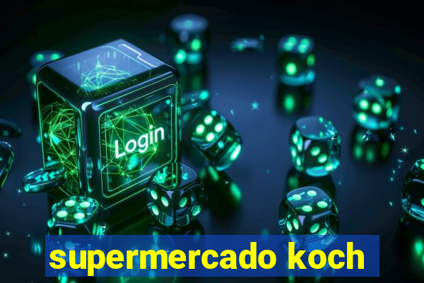 supermercado koch