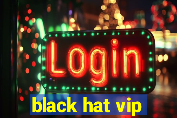 black hat vip