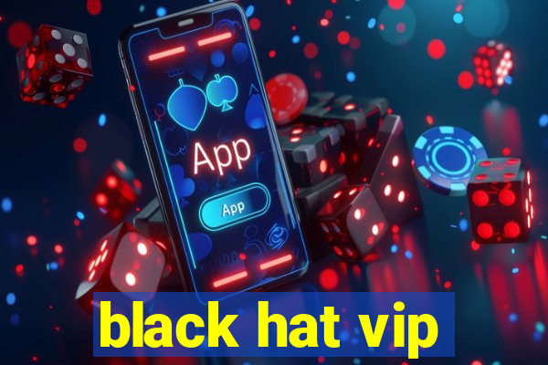 black hat vip