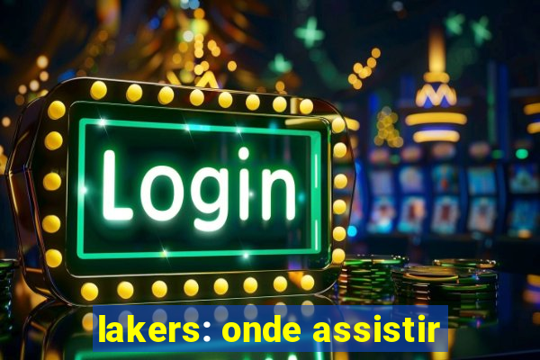 lakers: onde assistir