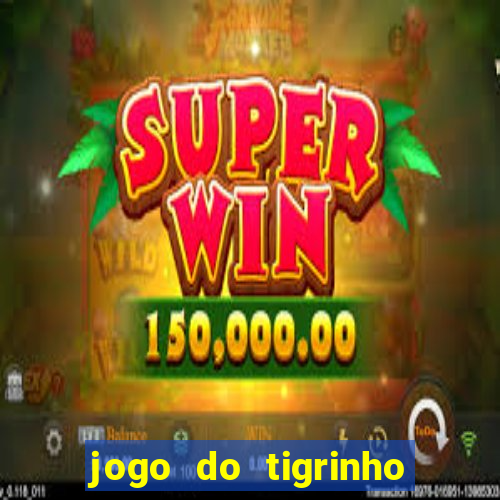 jogo do tigrinho teste gratis