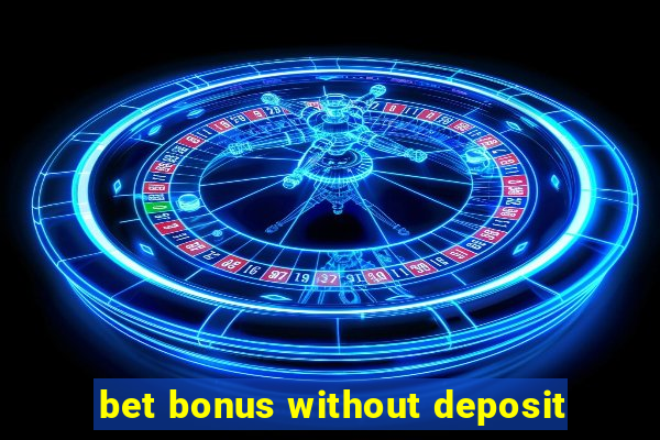 bet bonus without deposit