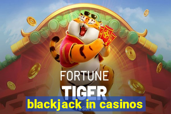 blackjack in casinos