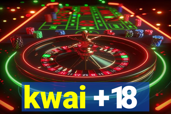 kwai +18