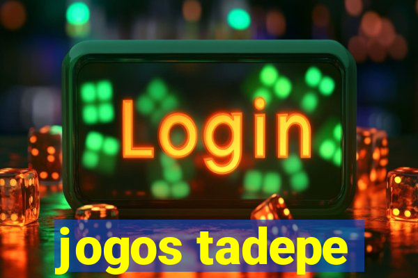 jogos tadepe