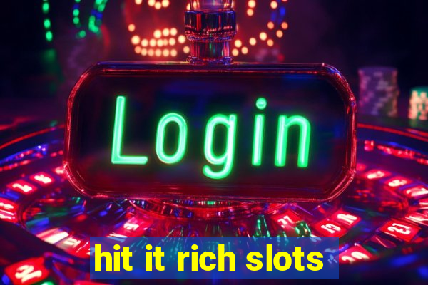 hit it rich slots