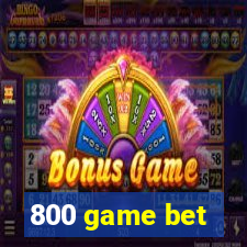 800 game bet