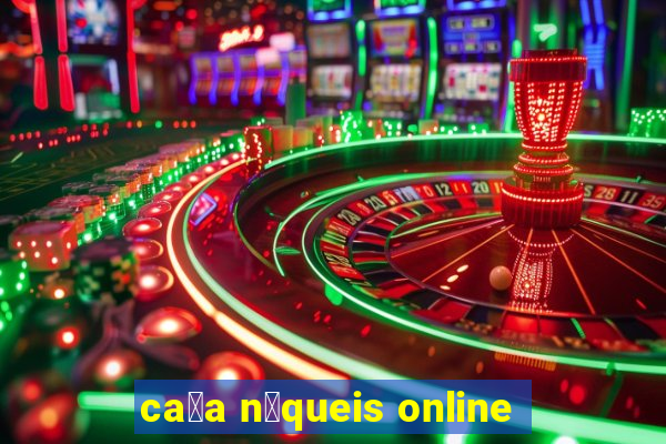 ca莽a n铆queis online