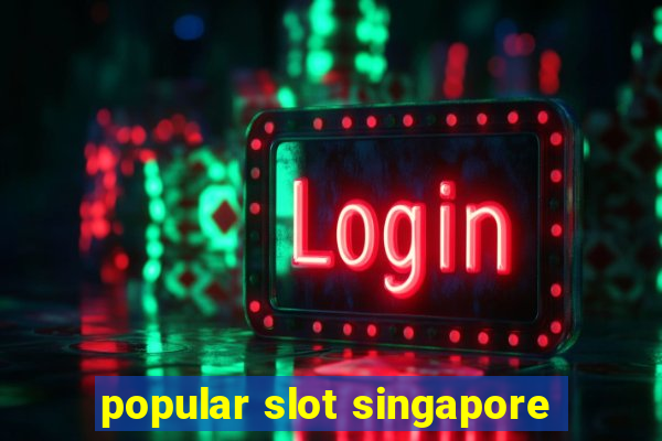 popular slot singapore