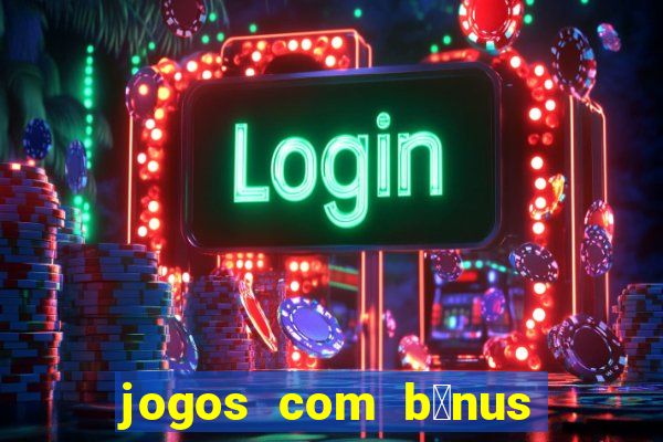 jogos com b么nus de boas-vindas