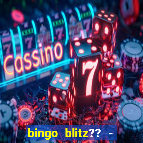 bingo blitz?? - jogos de bingo