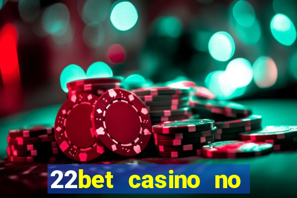 22bet casino no deposit code