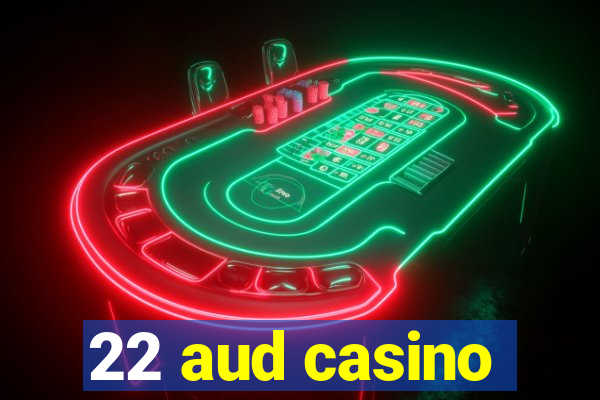 22 aud casino