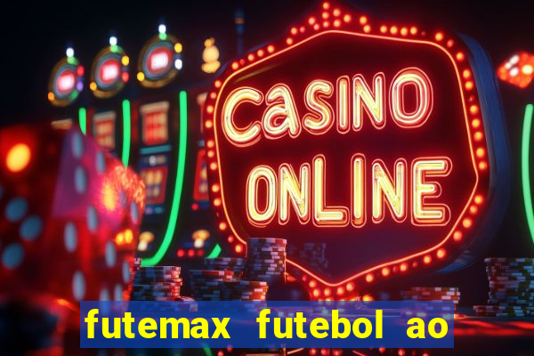 futemax futebol ao vivo atualizado