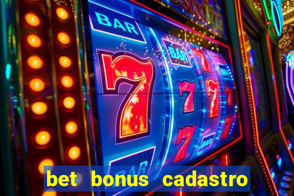 bet bonus cadastro sem deposito