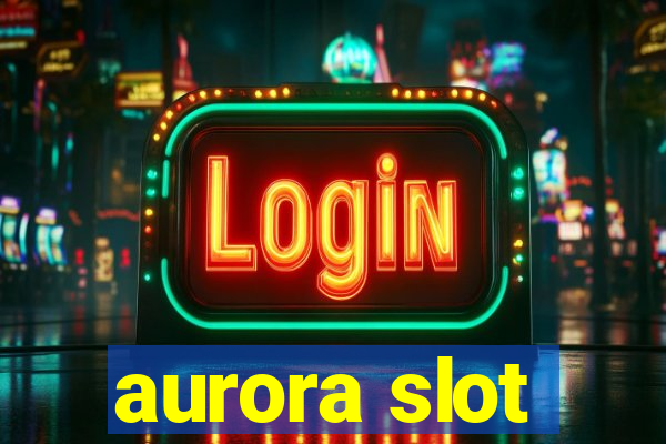 aurora slot