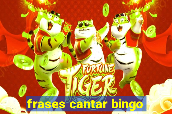 frases cantar bingo