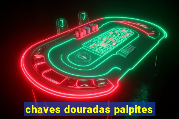 chaves douradas palpites