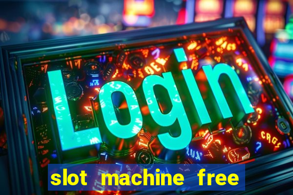 slot machine free slot machine