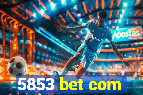 5853 bet com