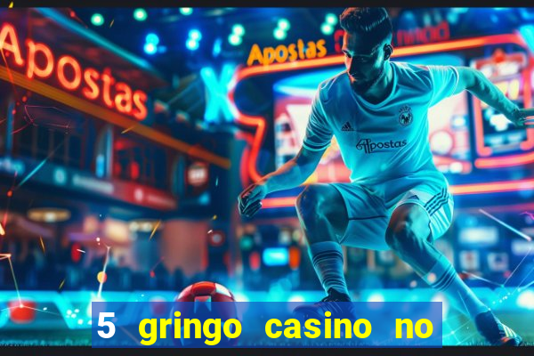 5 gringo casino no deposit bonus