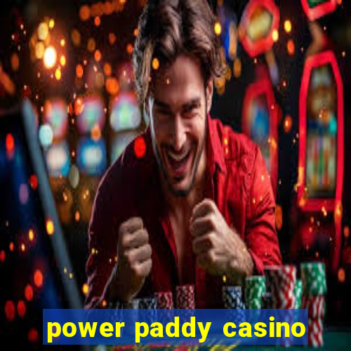 power paddy casino