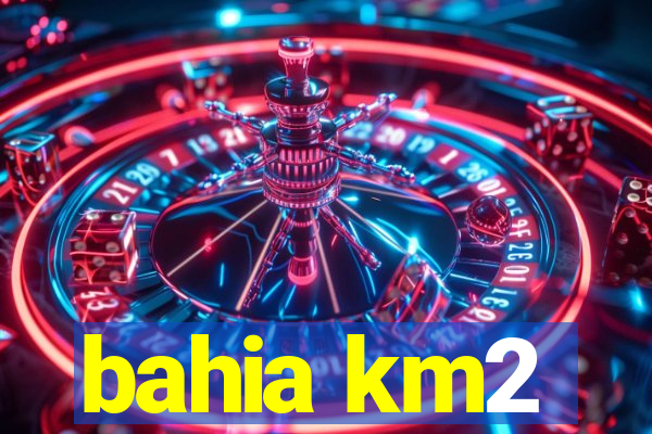 bahia km2