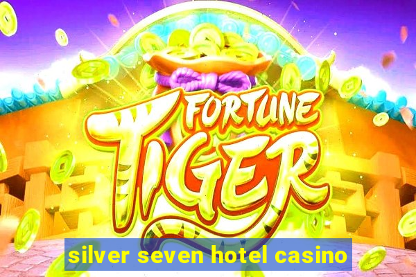 silver seven hotel casino