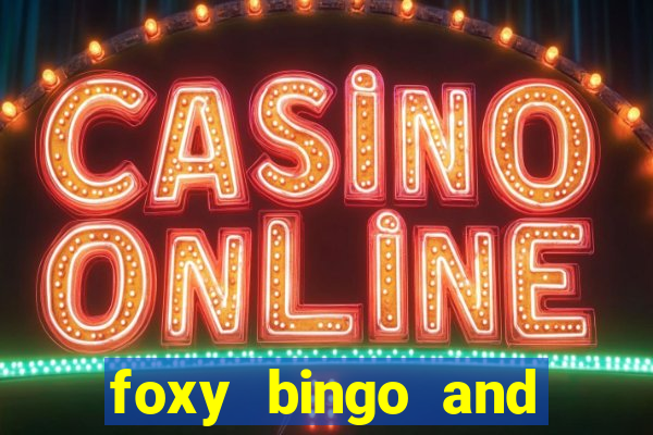 foxy bingo and online casino