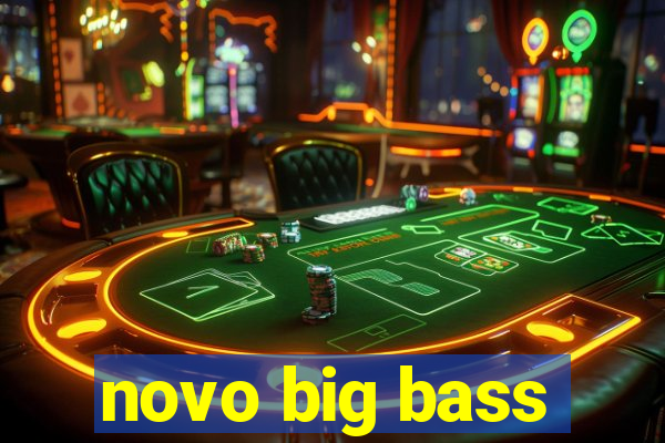 novo big bass