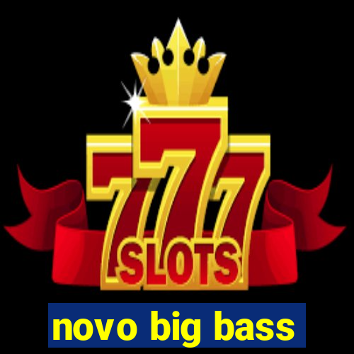 novo big bass