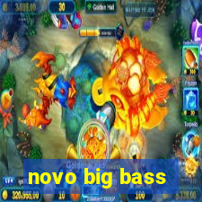 novo big bass