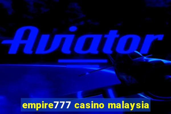 empire777 casino malaysia