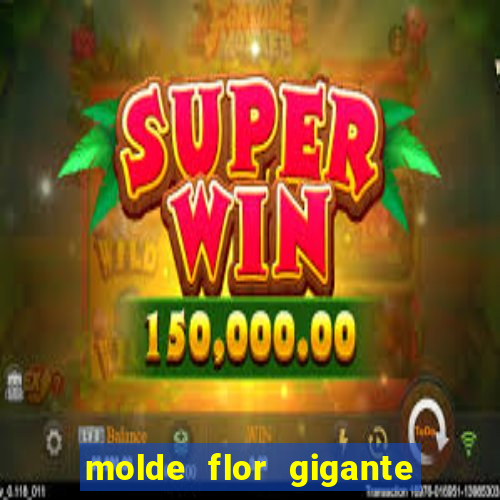 molde flor gigante de organza