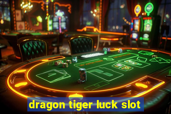 dragon tiger luck slot