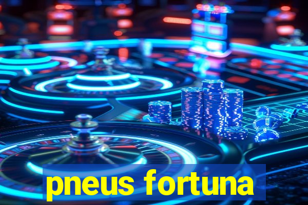 pneus fortuna