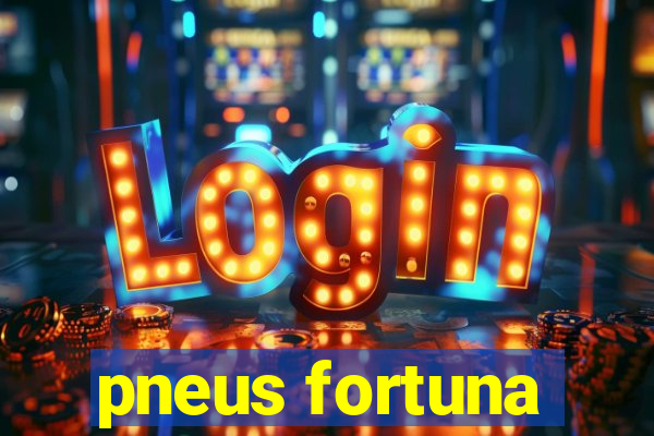 pneus fortuna