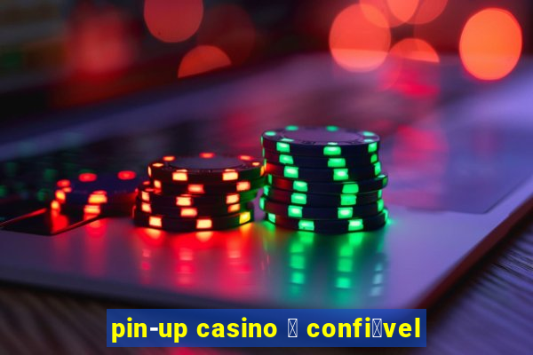 pin-up casino 茅 confi谩vel