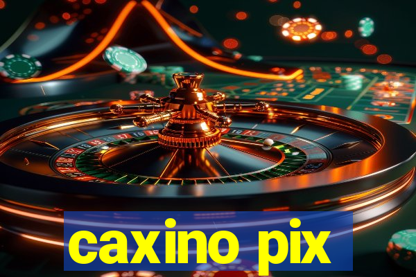 caxino pix