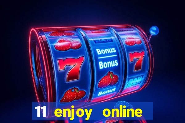 11 enjoy online casino malaysia