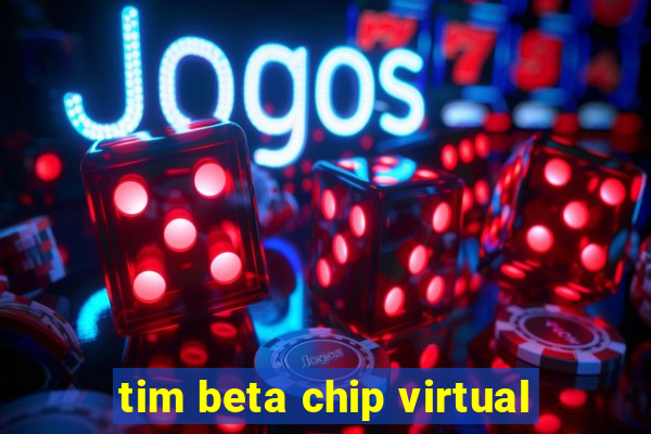 tim beta chip virtual