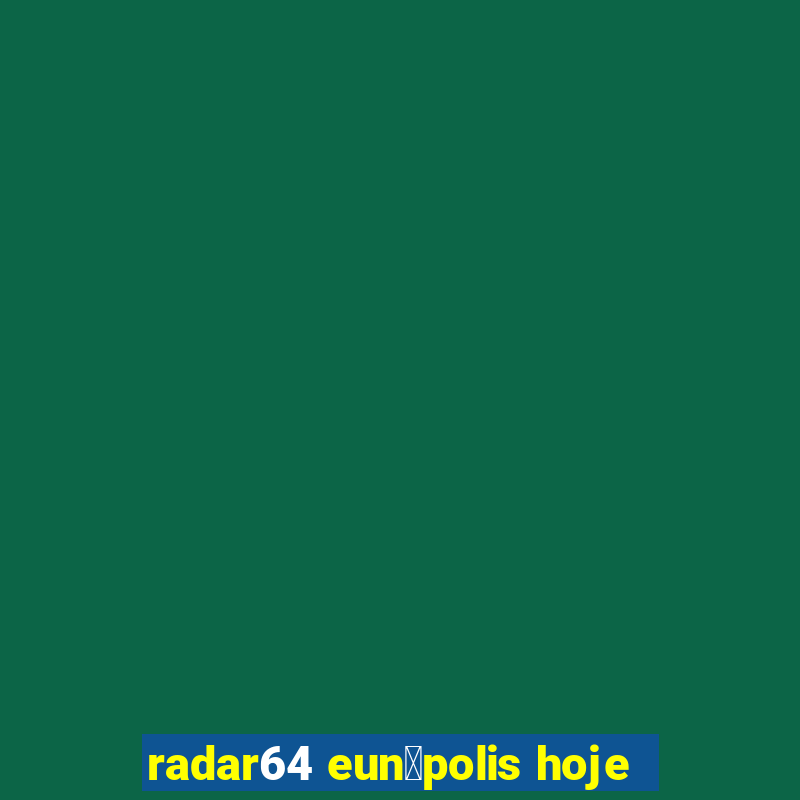 radar64 eun谩polis hoje