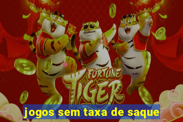 jogos sem taxa de saque