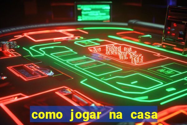 como jogar na casa de aposta