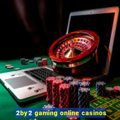 2by2 gaming online casinos