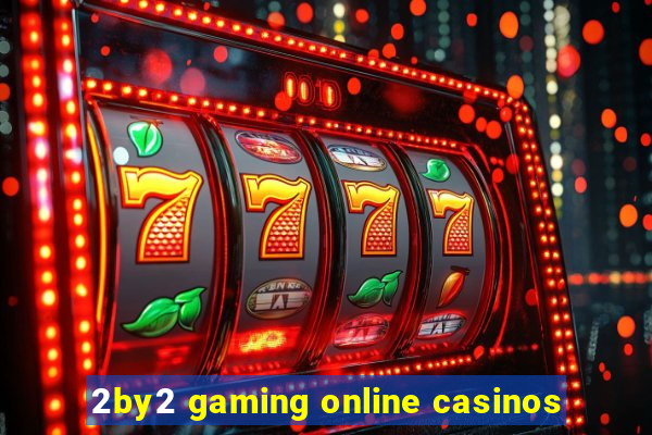 2by2 gaming online casinos