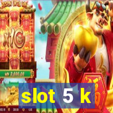 slot 5 k